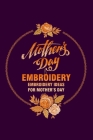 Mother's Day Embroidery: Embroidery Ideas for Mother's Day: Mother's Day Embroidery Crafts For Beginners Cover Image