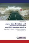 Agent-based models and machine learning in decision support systems By Chu Thanh-Quang Cover Image