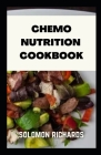 Chemo nutrition cookbook: Recipes for chemotherapy and after By Solomon Richards Cover Image