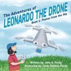 The Adventures of Leonardo the Drone: Book 1: Photos from the Sky By John A. Purdy, Cindy Rodella-Purdy (Illustrator) Cover Image