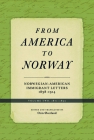 From America to Norway: Norwegian-American Immigrant Letters 1838-1914, Volume II: 1871-1892 By Orm Øverland (Editor) Cover Image
