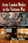 Army Combat Medics in the Vietnam War: Nine Personal Accounts Cover Image