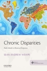 Chronic Disparities: Public Health in Historical Perspective By Sean Andrew Wempe, Jesse Spohnholz (Editor), Clif Stratton (Editor) Cover Image