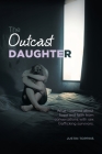 The Outcast Daughter: What I learned about hope and faith from conversations with sex trafficking survivors Cover Image