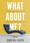 What About Me? - Study Guide: Staying Healthy and Whole (While You're Helping Others) By Renée Hill Carter Cover Image