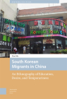 South Korean Migrants in China: An Ethnography of Education, Desire, and Temporariness By Xiao Ma Cover Image