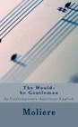 The Would-be Gentleman: In Contemporary American English Cover Image