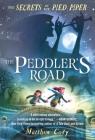 The Secrets of the Pied Piper 1: The Peddler's Road By Matthew Cody Cover Image