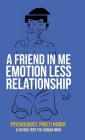 A Friend in Me Emotion Less Relationship: A Voyage into the Human Mind By Psychologist Preeti Pandit Cover Image