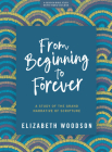 From Beginning to Forever - Bible Study Book with Video Access: A Study of the Grand Narrative of Scripture By Elizabeth Woodson Cover Image