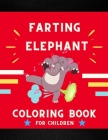 Farting elephant coloring book for children: Funny & cute collection of hilarious elephant: Coloring book for kids, toddlers, boys & girls: Fun kid co Cover Image