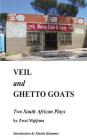Veil and Ghetto Goats: Two South African Plays By Martin Klammer (Introduction by), Zwai Mgijima Cover Image