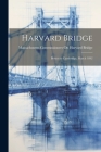 Harvard Bridge: Boston to Cambridge, March 1892 By Massachusetts Commissioners O. Bridge Cover Image