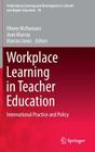 Workplace Learning in Teacher Education: International Practice and Policy (Professional Learning and Development in Schools and Higher #10) By Olwen McNamara (Editor), Jean Murray (Editor), Marion Jones (Editor) Cover Image