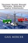 Trading Nadex Binary Options: Keeping It Simple Strategies By Gail Mercer Cover Image