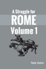 A Struggle for Rome v 1 By Felix Dahn Cover Image