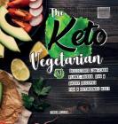 The Keto Vegetarian: 84 Delicious Low-Carb Plant-Based, Egg & Dairy Recipes For A Ketogenic Diet (Nutrition Guide) By Lydia Miller Cover Image