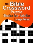 100 Bible Crossword Puzzles for Adults Large Print By William Ramirez Cover Image