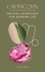 Capricorn: Crystal Astrology for Modern Life By Sandy Sitron Cover Image