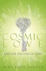 Cosmic Love: Keys for the Path of Light By Irma Kaye Sawyer Cover Image