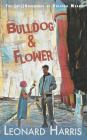 Bulldog and Flower: The First Bulldog Means Adventure By Leonard Harris Cover Image