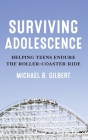 Surviving Adolescence: Helping Teens Endure the Roller-Coaster Ride Cover Image