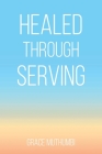 Healed Through Serving By Grace Muthumbi Cover Image