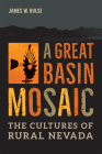 A Great Basin Mosaic: The Cultures of Rural Nevada (Shepperson Series in Nevada History) By James W. Hulse Cover Image