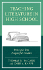 Teaching Literature in High School: Principles into Purposeful Practice By Thomas M. McCann, John V. Knapp Cover Image