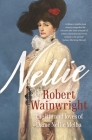 Nellie: The life and loves of Dame Nellie Melba By Robert Wainwright Cover Image