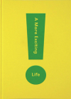 A More Exciting Life: A Guide to Greater Freedom, Spontaneity and Enjoyment By The School of Life, Alain De Botton (Editor) Cover Image