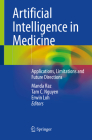 Artificial Intelligence in Medicine: Applications, Limitations and Future Directions By Manda Raz (Editor), Tam C. Nguyen (Editor), Erwin Loh (Editor) Cover Image