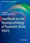 Handbook on the Neuropsychology of Traumatic Brain Injury (Clinical Handbooks in Neuropsychology) Cover Image