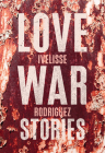 Love War Stories By Ivelisse Rodriguez Cover Image
