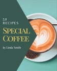 50 Special Coffee Recipes: Best Coffee Cookbook for Dummies By Linda Smith Cover Image