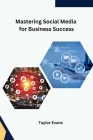 Mastering Social Media for Business Success Cover Image