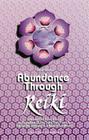 Abundance Through Reiki: Universal Life Force Energy as Expression of the Truth That You Are. the 42-Day Program to Absolute Fulfillment (Shangri-La Series) By Paula Horan Cover Image