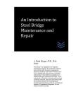 An Introduction to Steel Bridge Maintenance and Repair By J. Paul Guyer Cover Image