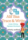 Alif Baa Trace & Write: Arabic Writing Alphabet Workbook, Activity workbook , Learn How to Write the Arabic Letters from Alif to Ya, Arabic Wr By Mohamed Ahmed Cover Image