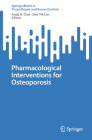 Pharmacological Interventions for Osteoporosis By Andy H. Choi (Editor), Sian Yik Lim (Editor) Cover Image