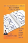 500 Various Sizes of House Plans As Per Vastu Shastra: (Choose Your Dream House Plan Inside) Cover Image