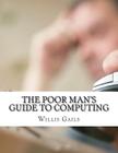 The Poor Man's Guide to Computing: Free Business and Home Computing Solutions to Everything You Want to Do! Cover Image