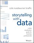 Storytelling with Data: A Data Visualization Guide for Business Professionals By Cole Nussbaumer Knaflic Cover Image