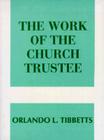 Work of the Church Trustee By Orlando L. Tibbetts Cover Image
