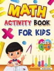 Math Activity Book for Kids Ages 4-8: Kindergarten and 1st Grade Math Workbook, Fun Kindergarten Math Workbook for Homeschool or Class Use By Amelia Sealey Cover Image