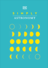 Simply Astronomy (DK Simply) By DK Cover Image
