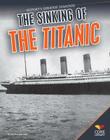 Sinking of the Titanic (History's Greatest Disasters) By Anita Yasuda Cover Image