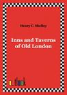 Inns and Taverns of Old London By Henry C. Shelley Cover Image