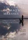 The Ghosts of Iraq's Marshes: A History of Conflict, Tragedy, and Restoration By Steve Lonergan, Jassim Al-Asadi, Keith Holmes Cover Image