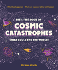 The Little Book of Cosmic Catastrophes (That Could End the World): What has happened  What can happen  What will happen Cover Image